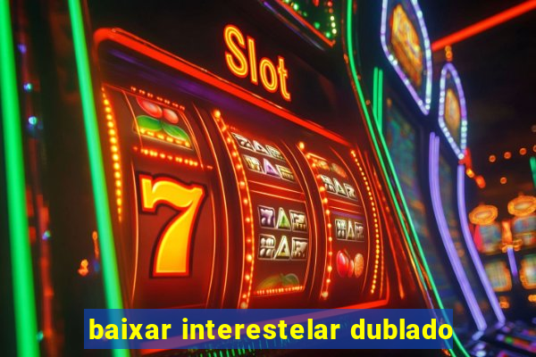 baixar interestelar dublado